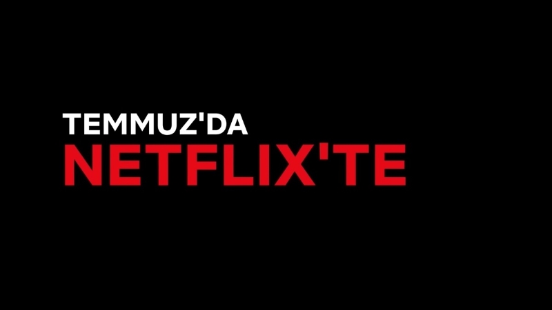 Temmuz 2022'de Yayınlanacak Yeni Netflix İçerikleri 1 Netflix